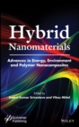 Hybrid Nanomaterials : Advances in Energy, Environment, and Polymer Nanocomposites - eBook