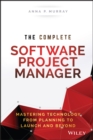 The Complete Software Project Manager : Mastering Technology from Planning to Launch and Beyond - Book