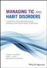Managing Tic and Habit Disorders : A Cognitive Psychophysiological Treatment Approach with Acceptance Strategies - eBook