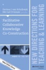 Facilitative Collaborative Knowledge Co-Construction : New Directions for Teaching and Learning, Number 143 - Book