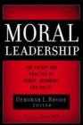 Moral Leadership : The Theory and Practice of Power, Judgment, and Policy - eBook