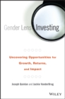 Gender Lens Investing : Uncovering Opportunities for Growth, Returns, and Impact - eBook