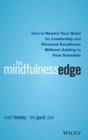 The Mindfulness Edge : How to Rewire Your Brain for Leadership and Personal Excellence Without Adding to Your Schedule - Book