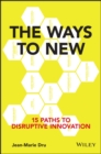 The Ways to New : 15 Paths to Disruptive Innovation - eBook