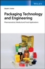 Packaging Technology and Engineering : Pharmaceutical, Medical and Food Applications - Book