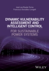 Dynamic Vulnerability Assessment and Intelligent Control : For Sustainable Power Systems - Book
