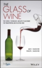 The Glass of Wine : The Science, Technology, and Art of Glassware for Transporting and Enjoying Wine - Book