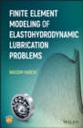 Finite Element Modeling of Elastohydrodynamic Lubrication Problems - Book