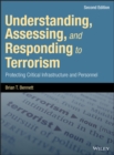 Understanding, Assessing, and Responding to Terrorism : Protecting Critical Infrastructure and Personnel - Book
