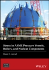 Stress in ASME Pressure Vessels, Boilers, and Nuclear Components - Book