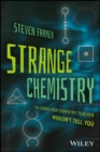 Strange Chemistry : The Stories Your Chemistry Teacher Wouldn't Tell You - eBook