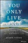 You Only Live Once : The Roadmap to Financial Wellness and a Purposeful Life - eBook