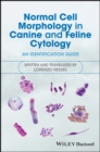 Normal Cell Morphology in Canine and Feline Cytology : An Identification Guide - Book