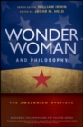 Wonder Woman and Philosophy : The Amazonian Mystique - Book