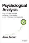 Psychological Analysis : How to Make Money, Outsmart the Market, and Join the Smart Money Circle - Book