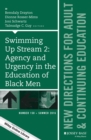 Swimming Up Stream 2: Agency and Urgency in the Education of Black Men: New Directions for Adult and Continuing Education, Number 150 - eBook