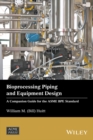 Bioprocessing Piping and Equipment Design : A Companion Guide for the ASME BPE Standard - Book
