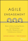 Agile Engagement : How to Drive Lasting Results by Cultivating a Flexible, Responsive, and Collaborative Culture - Book