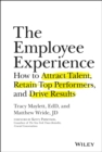 The Employee Experience : How to Attract Talent, Retain Top Performers, and Drive Results - Book
