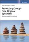 Protecting-Group-Free Organic Synthesis : Improving Economy and Efficiency - Book