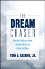 The Dream Chaser : If You Don't Build Your Dream, Someone Will Hire You to Help Build Theirs - eBook