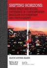 Shifting Horizons : Urban Space and Social Difference in Contemporary Brazilian Documentary and Photography - Book