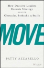 Move : How Decisive Leaders Execute Strategy Despite Obstacles, Setbacks, and Stalls - Book