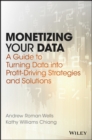 Monetizing Your Data : A Guide to Turning Data into Profit-Driving Strategies and Solutions - eBook