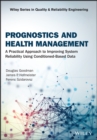 Prognostics and Health Management : A Practical Approach to Improving System Reliability Using Condition-Based Data - Book