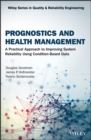 Prognostics and Health Management : A Practical Approach to Improving System Reliability Using Condition-Based Data - eBook