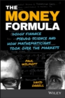 The Money Formula : Dodgy Finance, Pseudo Science, and How Mathematicians Took Over the Markets - Book
