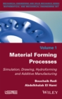 Material Forming Processes : Simulation, Drawing, Hydroforming and Additive Manufacturing - eBook