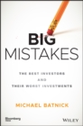 Big Mistakes : The Best Investors and Their Worst Investments - Book