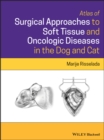 Atlas of Surgical Approaches to Soft Tissue and Oncologic Diseases in the Dog and Cat - Book