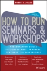 How to Run Seminars and Workshops : Presentation Skills for Consultants, Trainers, Teachers, and Salespeople - eBook