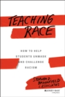 Teaching Race : How to Help Students Unmask and Challenge Racism - Book