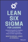 Lean Six Sigma For Leaders : A practical guide for leaders to transform the way they run their organization - Book