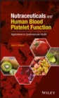 Nutraceuticals and Human Blood Platelet Function : Applications in Cardiovascular Health - eBook