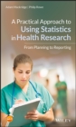 A Practical Approach to Using Statistics in Health Research : From Planning to Reporting - eBook