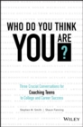 Who Do You Think You Are? : Three Crucial Conversations for Coaching Teens to College and Career Success - eBook