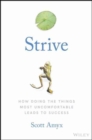 Strive : How Doing The Things Most Uncomfortable Leads to Success - Book