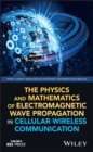 The Physics and Mathematics of Electromagnetic Wave Propagation in Cellular Wireless Communication - eBook