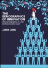 The Demographics of Innovation : Why Demographics is a Key to the Innovation Race - Book