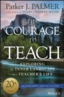 The Courage to Teach : Exploring the Inner Landscape of a Teacher's Life - Book