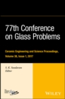 77th Conference on Glass Problems : A Collection of Papers Presented at the 77th Conference on Glass Problems, Greater Columbus Convention Center, Columbus, OH, November 7-9, 2016, Volume 38, Issue 1 - Book