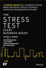 The Stress Test Every Business Needs : A Capital Agenda for Confidently Facing Digital Disruption, Difficult Investors, Recessions and Geopolitical Threats - Book