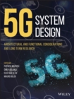 5G System Design : Architectural and Functional Considerations and Long Term Research - Book