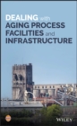 Dealing with Aging Process Facilities and Infrastructure - Book