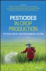 Pesticides in Crop Production : Physiological and Biochemical Action - Book
