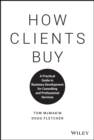 How Clients Buy : A Practical Guide to Business Development for Consulting and Professional Services - Book